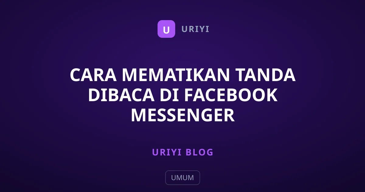 Cara Mematikan Tanda Dibaca di Facebook Messenger