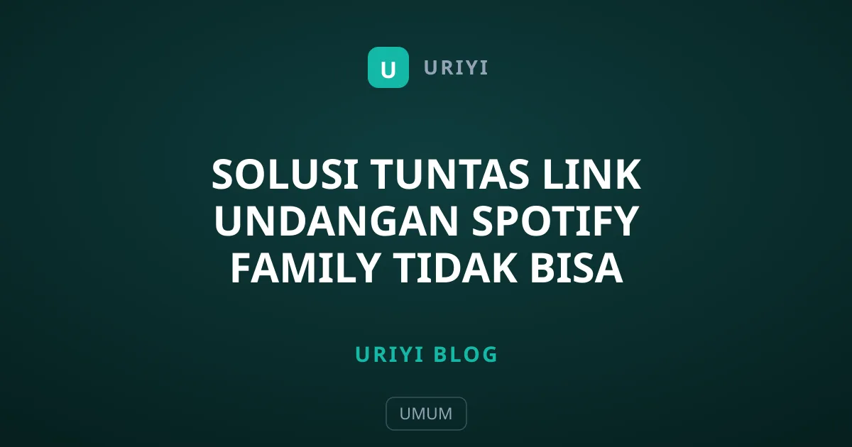 Solusi Tuntas Link Undangan Spotify Family Tidak Bisa Digunakan